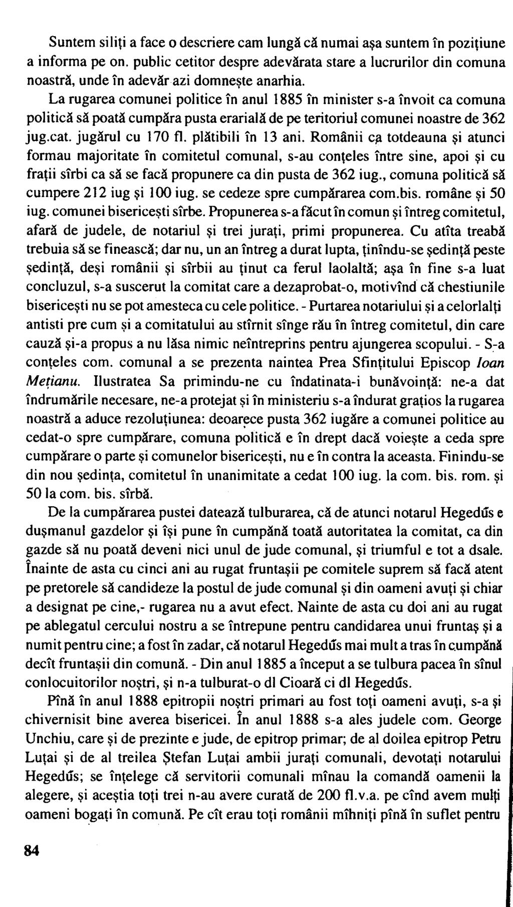 Suntem siliţi a face o descriere cam lungă că numai aşa suntem în poziţiune a informa pe on. public cetitor despre adevărata stare a lucrurilor din comuna noastră, unde în adevăr azi domneşte anarhia.