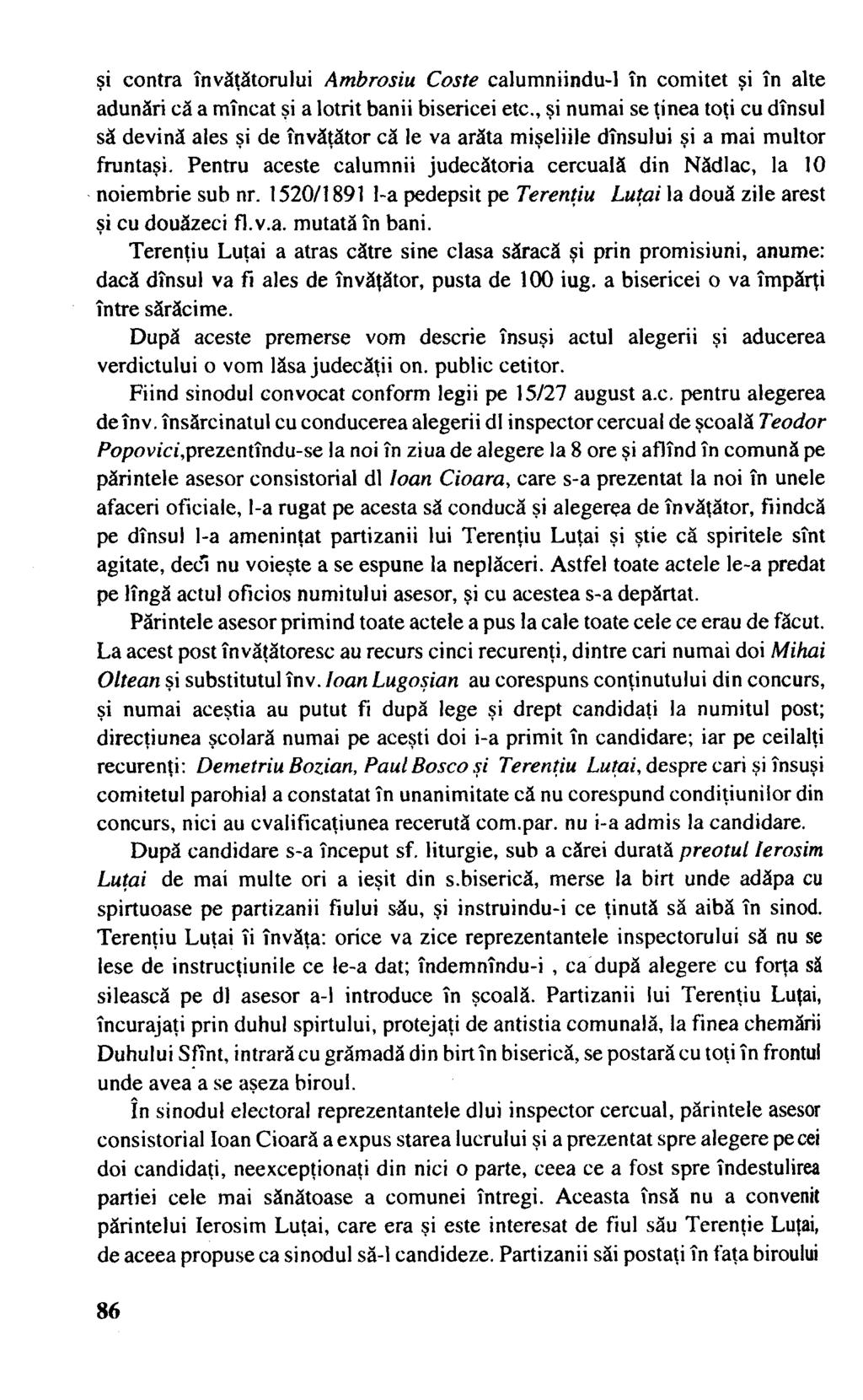 şi contra învăţătorului Ambrosiu Coste calumniindu-1 în comitet şi în alte adunări că a mîncat şi a lotrit banii bisericei etc.