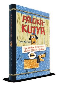 Delfin könyvek Komoly mesék fiataloknak Tom WaTSon PÁLciKAKutya sorozat Pálcikakutya Pálcikakutya ahogy Tom, a narrátor nevezi, aki azt állítja, hogy nem tud rajzolni és a kutyus barátai, Pindur,