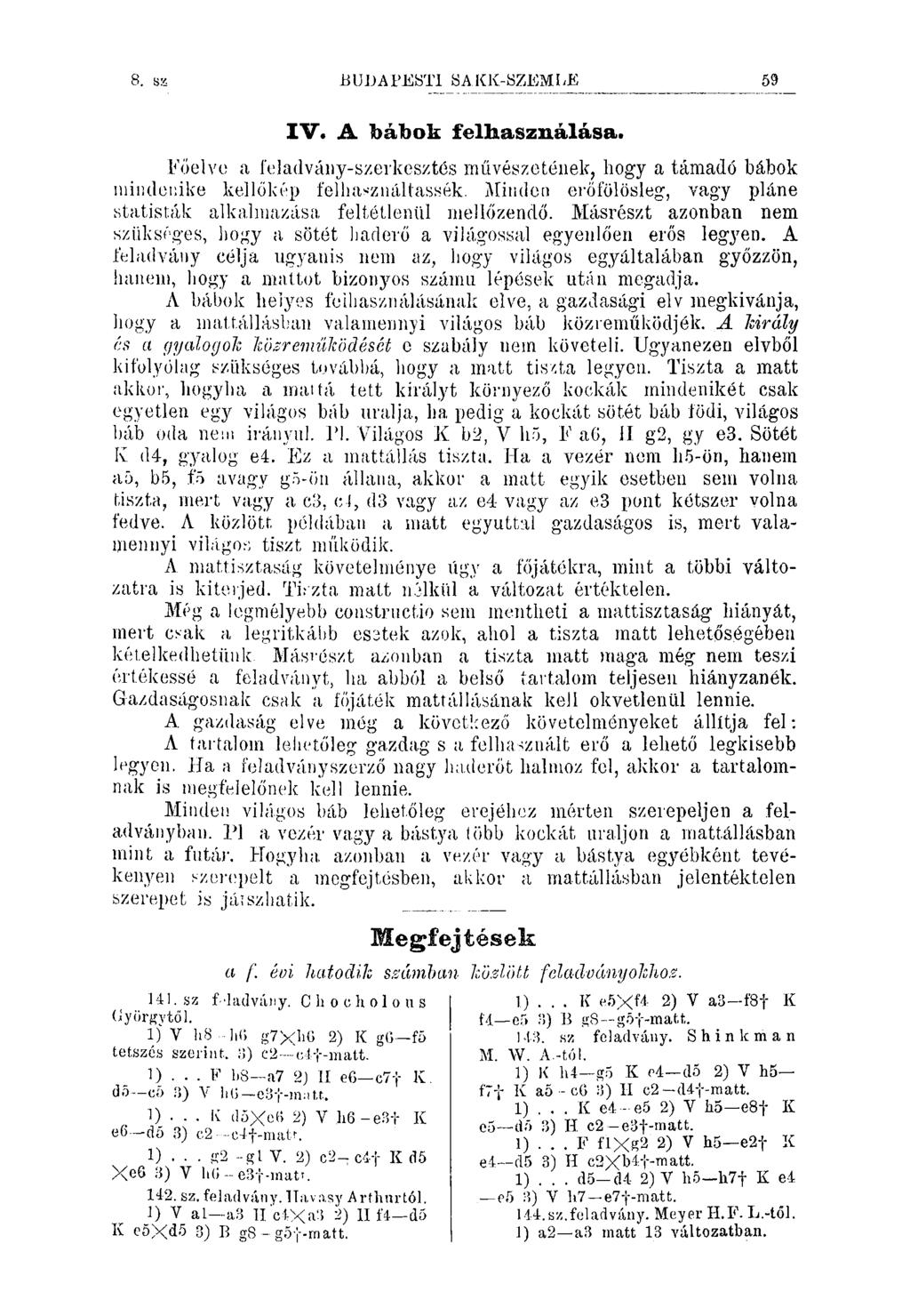 BU1)APESTl ÖA.KK-8ZEMLE 59 IV. A bábok felhasználása. Főelvo a feladvány-szerkesztés művészetének, liogy a támadó bábok niiiidenike kellőkép felhasználtassék.