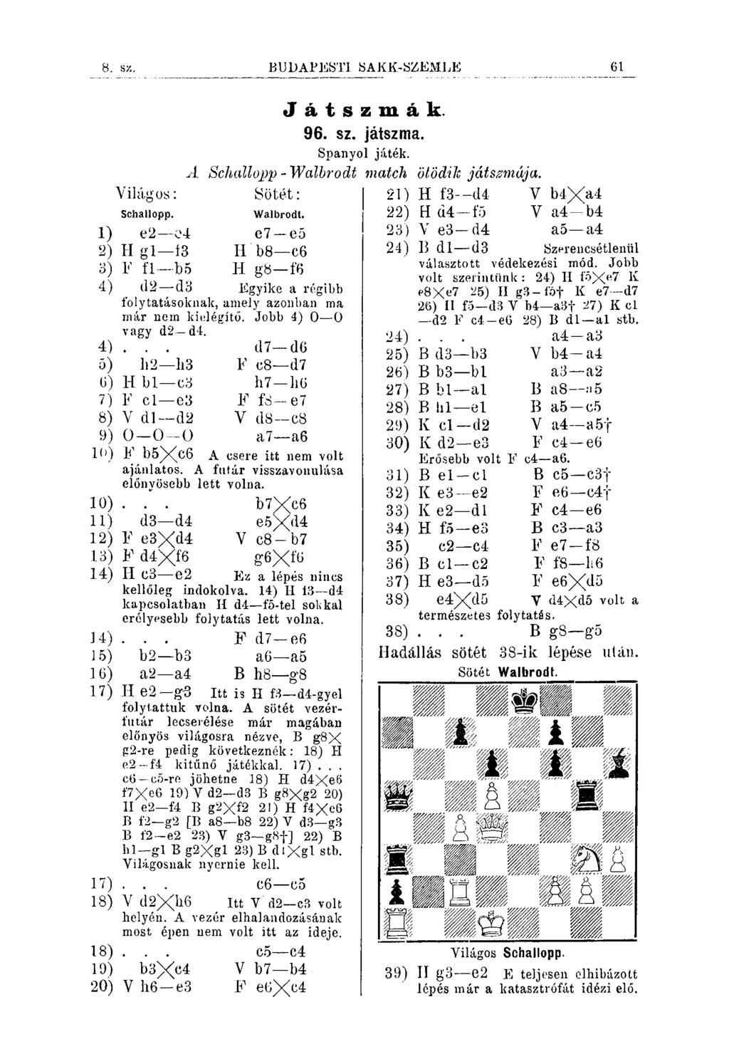 8. sz. BUDAPJfiSTI SAKK-SZEMLE 61 J á t s z m á k. 96. sz. játszma. Spanyol játék. A Schallopp - Walbrodt 