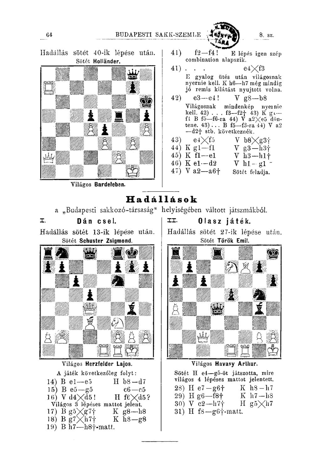 64 BUDAPESTI SAKK-SZEMLE Jfití 8. sz. Hadállcis sötét 40-ik lépése után. Sötct Hollánder. 41) Í2 f4! E lépés igen szép combination alapszik. 41)... e4xf3 E gyalog iités után világosnak nyernie kell.