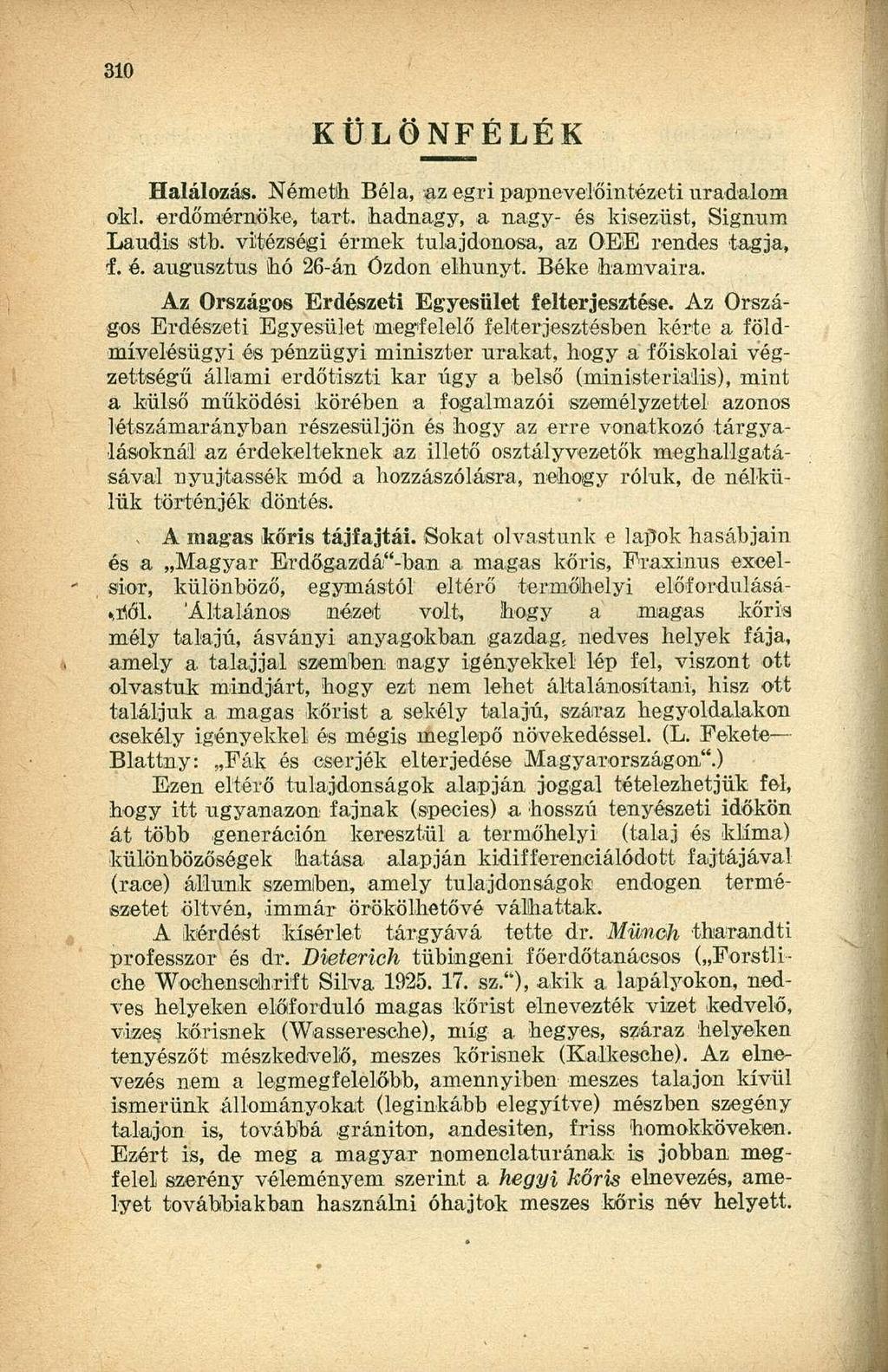 KÜLÖNFÉLÉK Halálozás. Németh Béla, az egri papnevelőintézeti uradalom oki. erdőmérnöke, tart. hadnagy, a nagy- és kisezüst, Signum Laudis stb. vitézségi érmek tulajdonosa, az OEE rendes tagja, í. é. augusztus hó 26-án Ózdon elhunyt.