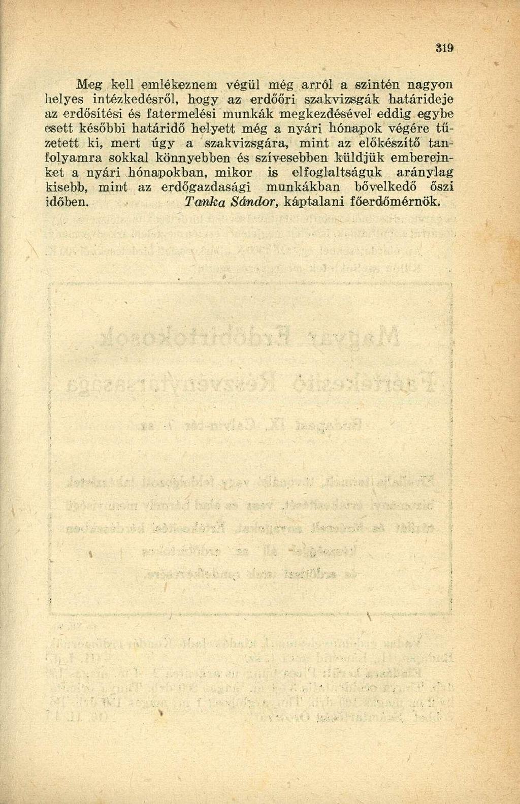 Meg kell emlékeznem végül még arról a szintén nagyon helyes intézkedésről, hogy az erdőőri szakvizsgák határideje az erdősítési és f atermelési munkák megkezdésével eddig egybe esett későbbi határidő