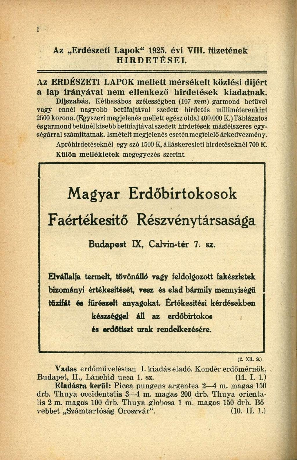 Az Erdészeti Lapok" 1925. évi VHI. füzetének HIRDETÉSEI. Az ERDÉSZETI LAPOK mellett mérsékelt közlési dijért a lap irányával nem ellenkező hirdetések kiadatnak. Dijszabás.