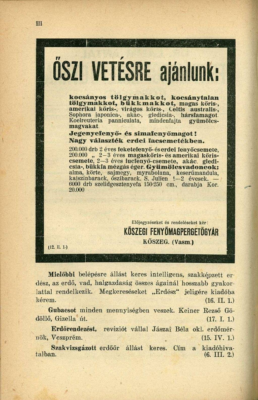 rr OSZI VETÉSRE ajánlunk: kocsányos tölgymakkot, kocsány talán tölgymakkot, bükfcmakkot, magas kőris-, amerikai kőris-, virágos kőris-, Celtis australis-, Sophora japonica-, akác-, gledicsia-,