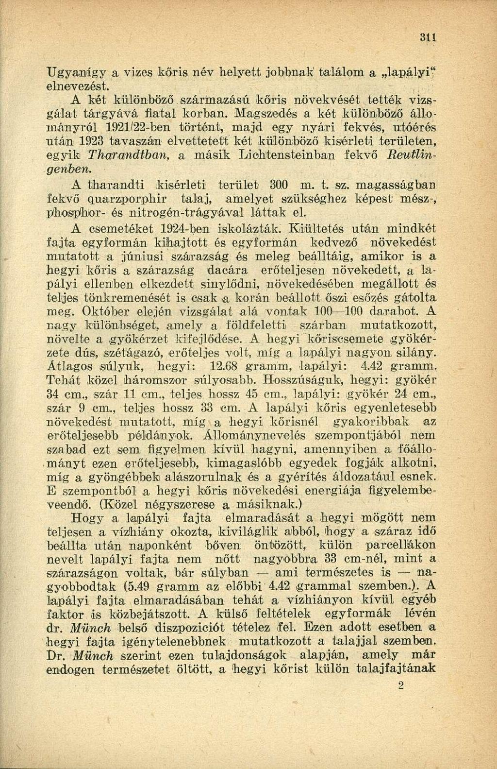 Ugyanígy a vizes kőris név helyett jobbnak találom a lapályi" elnevezést. A két különböző származású kőris növekvését tették vizsgálat tárgyává fiatal korban.