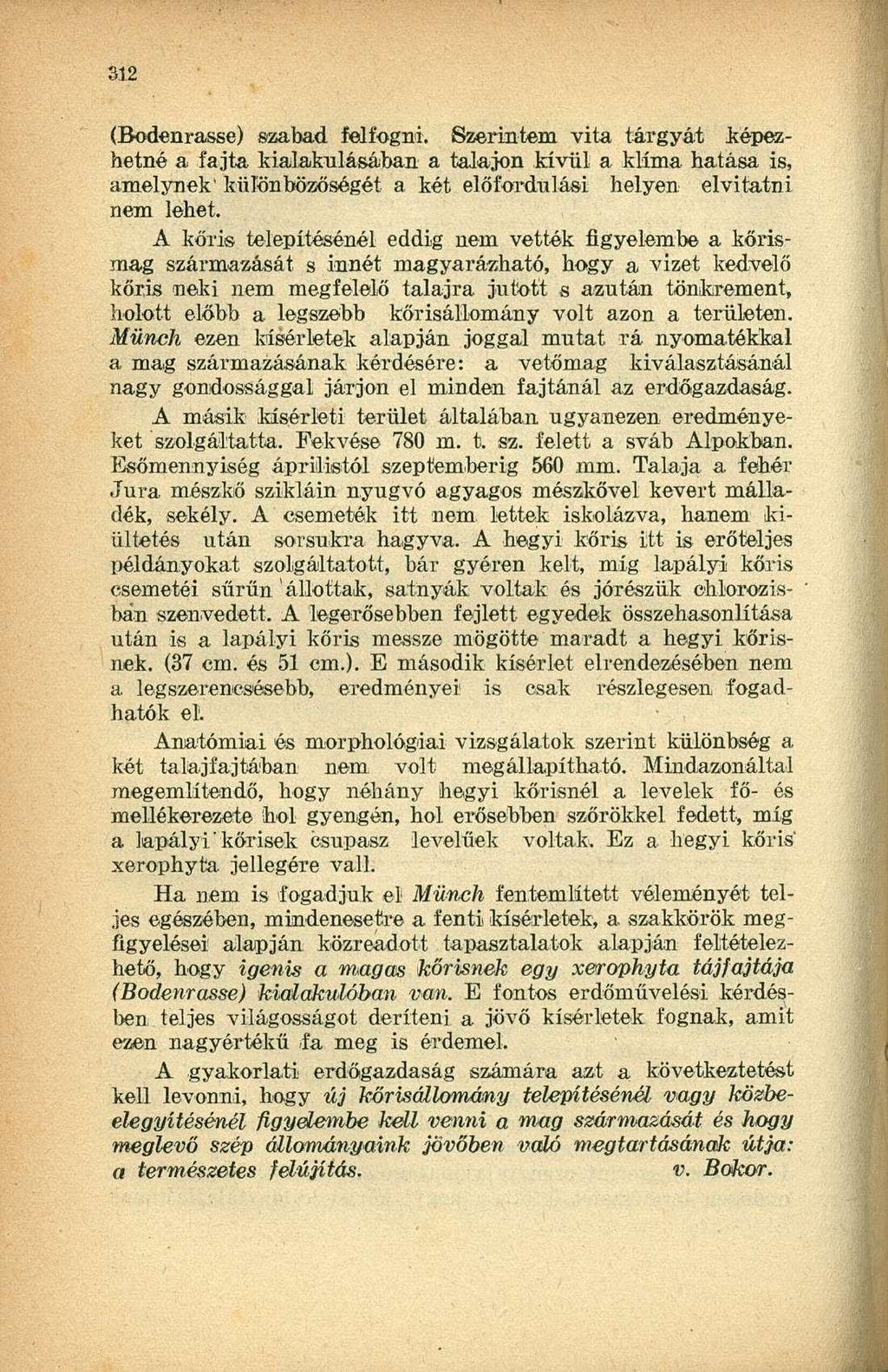 (Bodenrasse) szabad felfogni. Szerintem vita tárgyát; képezhetné a fajta kialakulásában a talajon kívül a klíma hatása is, amelynek' különbözőségét a két előfordulási helyen elvitatni nem lehet.