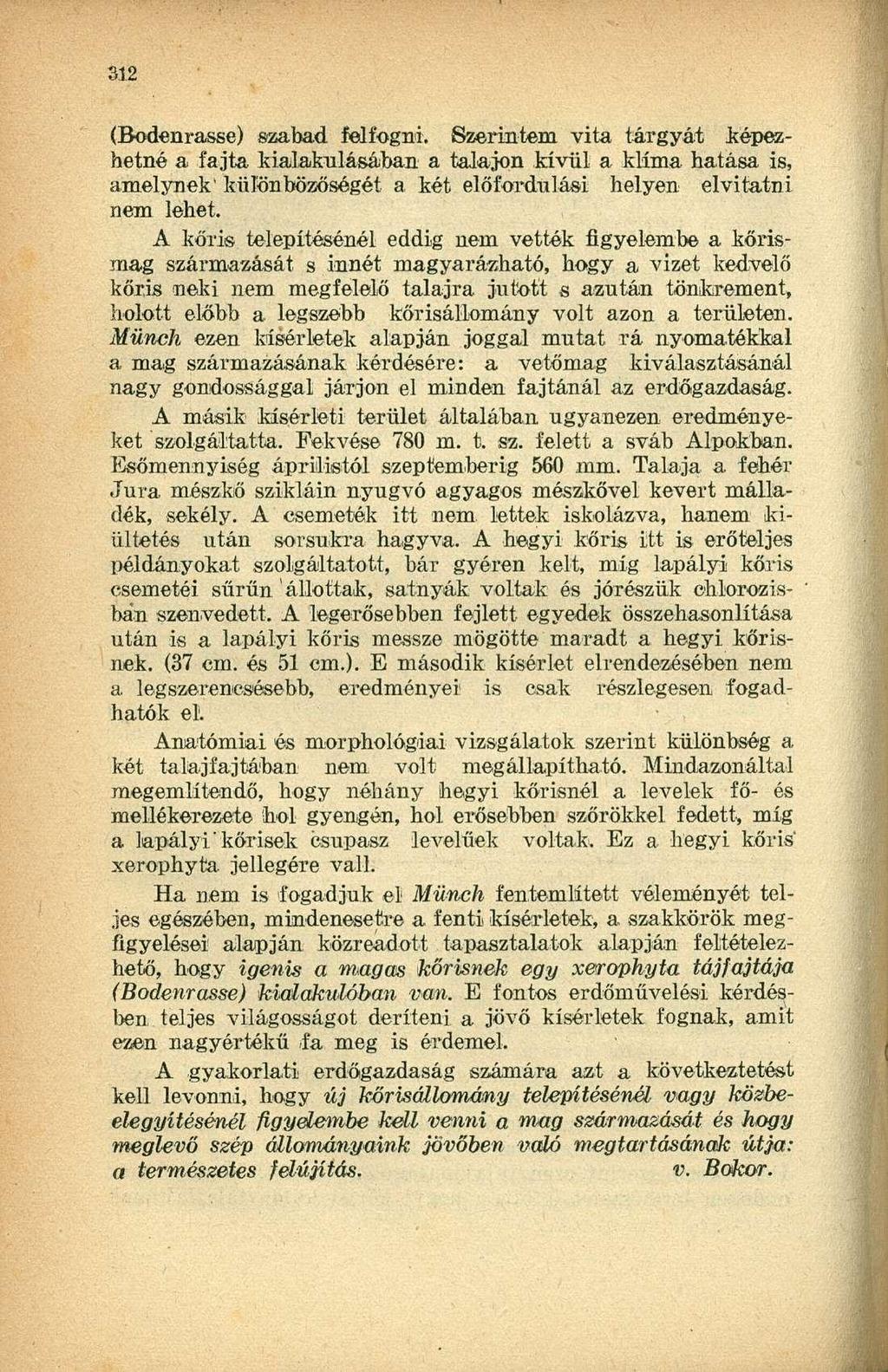 (Bodenrasse) szabad felfogni. Szerintem vita tárgyát; képezhetné a fajta kialakulásában a talajon kívül a klíma hatása is, amelynek' különbözőségét a két előfordulási helyen elvitatni nem lehet.