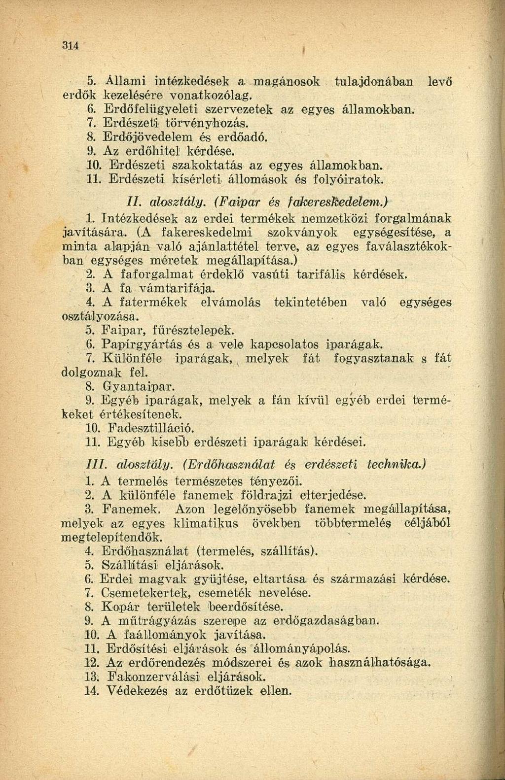 5. Állami intézkedések a magánosok tulajdonában levő erdők kezelésére vonatkozólag. 6. Erdőfelügyeleti szervezetek az egyes államokban. 7. Erdészeti törvényhozás. 8. Erdőjövedelem és erdőadó. 9.