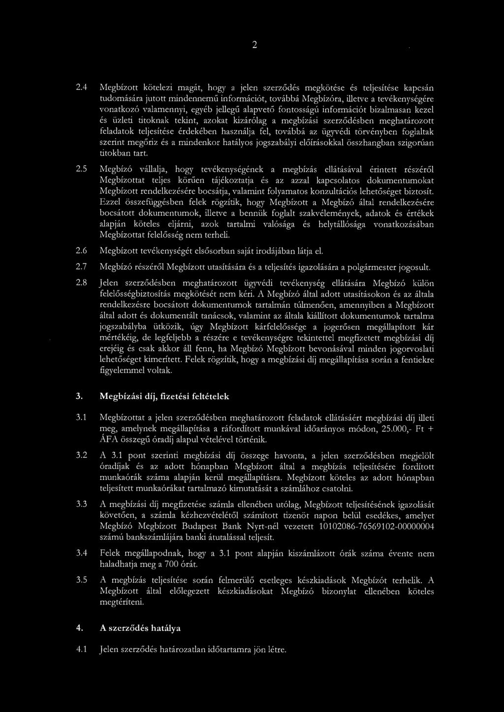 2 2.4 Megbízott kötelezi magát, hogy a jelen szerződés megkötése és teljesítése kapcsán tudomására jutott mindennemű információt, továbbá Megbízóra, illetve a tevékenységére vonatkozó valamennyi,