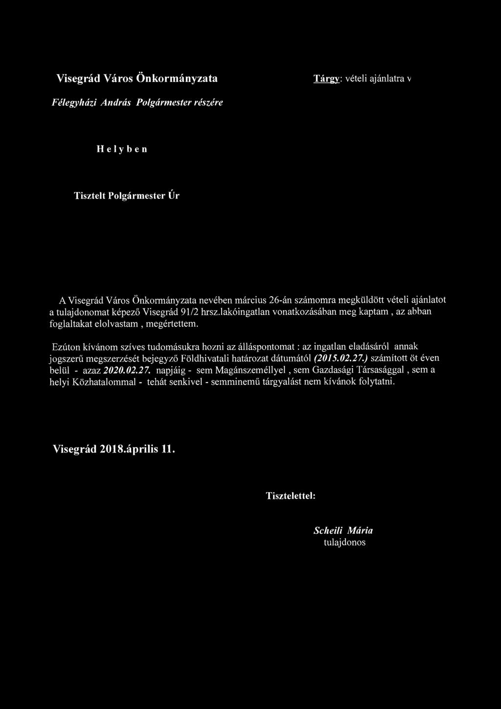 ÉRKEZETI 2Q ;3 f.pr 2 0. (/cl., )"-('4 r Ah_ Visegrád Város Önkormányzata Tárgy: vételi ajánlatra válasz X_ Félegyházi András Polgármester részére Helyben,--- ----- VI- f..c: ~/. 1' v i\ros 1-' " l.