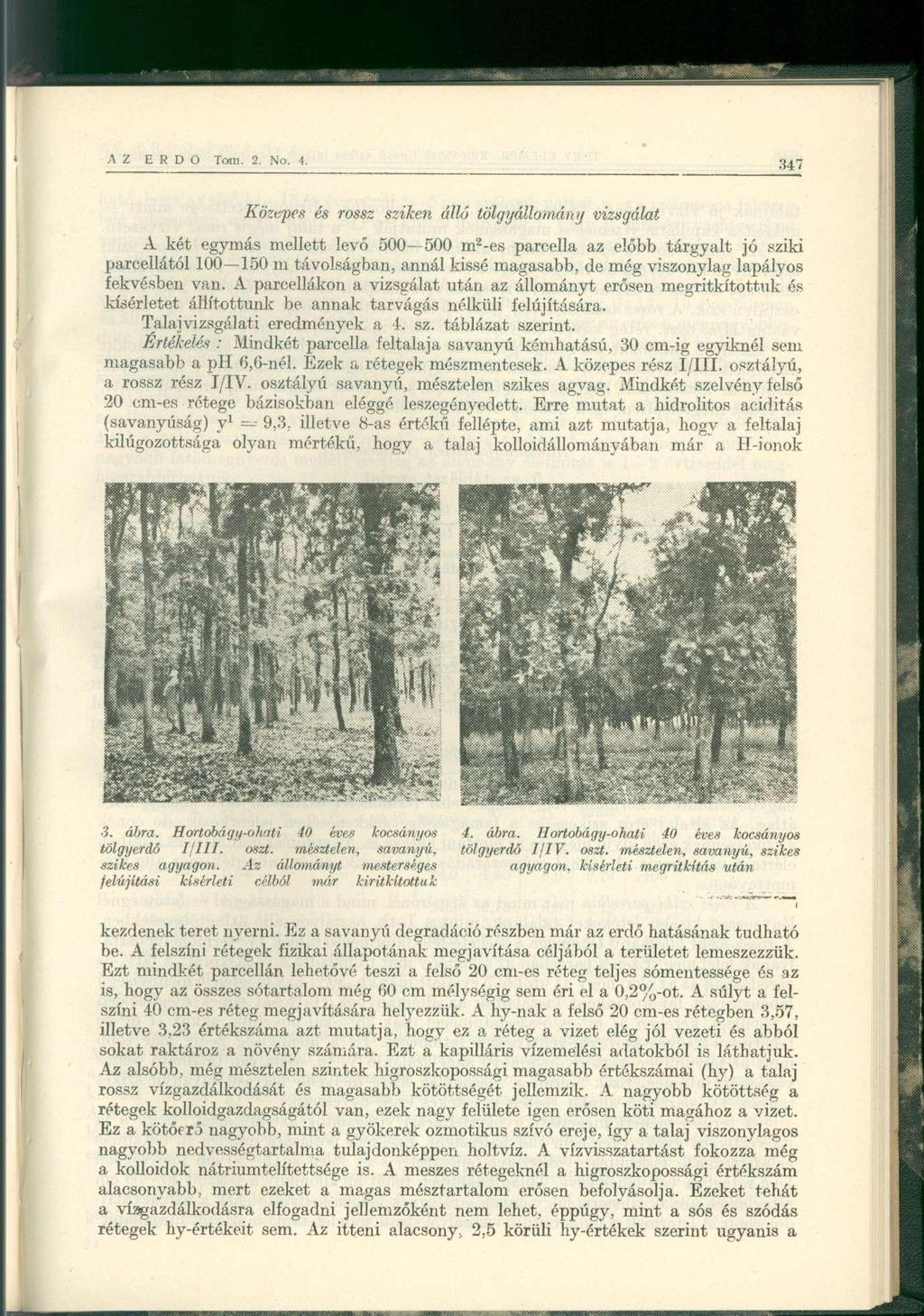 Közepes és rossz sziken álló tölgyállománij vizsgálat A két egymás mellett levő 500500 m 2 -es parcella az előbb tárgyalt jó sziki parcellától 100150 m távolságban, annál kissé magasabb, de még