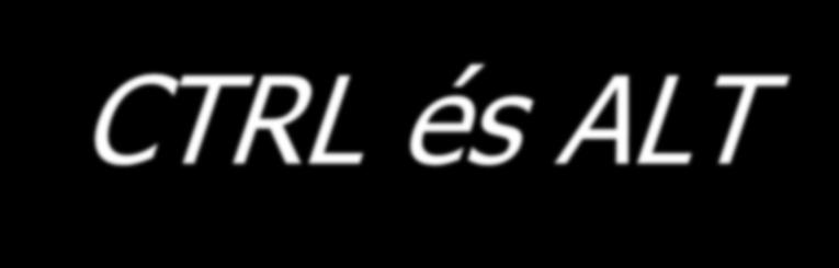 CTRL és ALT Ez a két billentyű tulajdonképpen megháromszorozza a billentyűzet lehetőségeit.