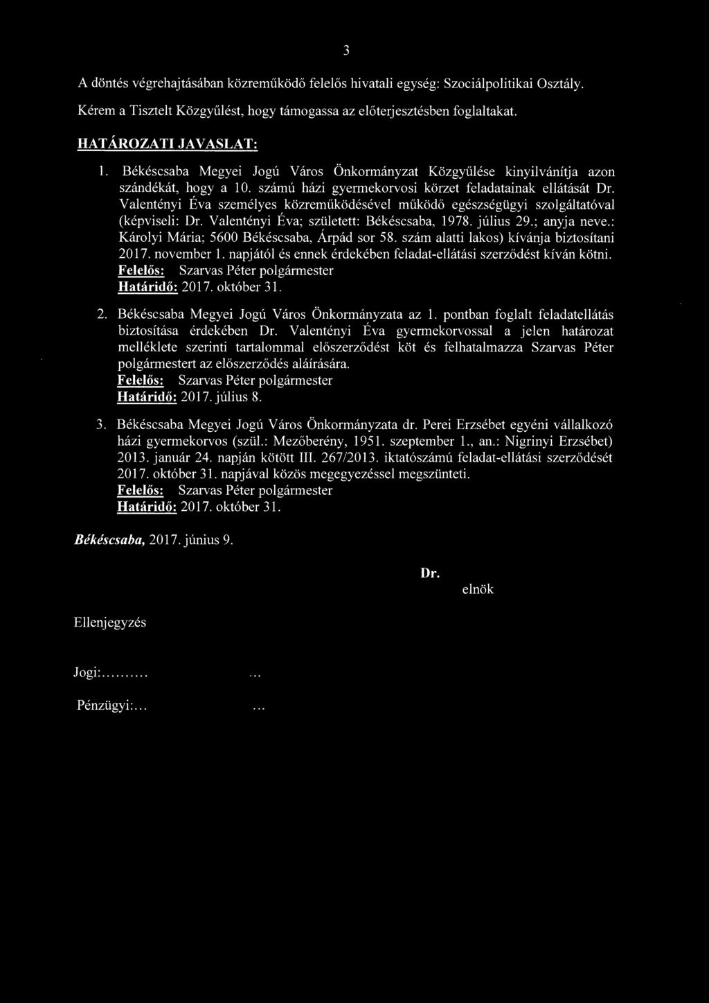 Valentényi Éva személyes közreműködésével működő egészségügyi szolgáltatóval (képviseli: Dr. Valentényi Éva; született: Békéscsaba, 1978. július 29.; anyja neve.