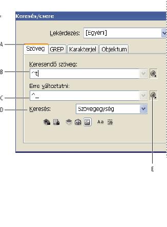INCOPY CS3 98 Keresés/csere párbeszédpanel A. A Keresés/csere párbeszédpanel lapjai B. Tabulátorkarakter keresése C. Csere félkvirtmínuszra D. Keresési beállítások E.