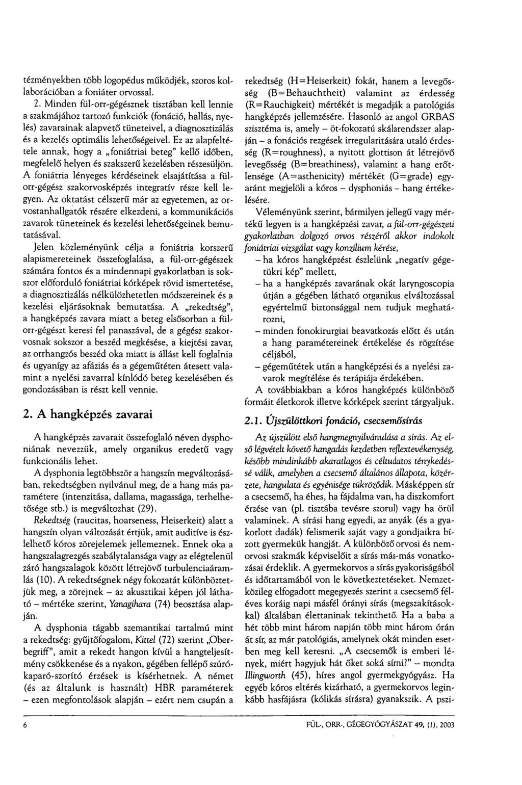 tézményekben több logopédus működjék, szoros kollaborációban a foniáter orvossal. 2.