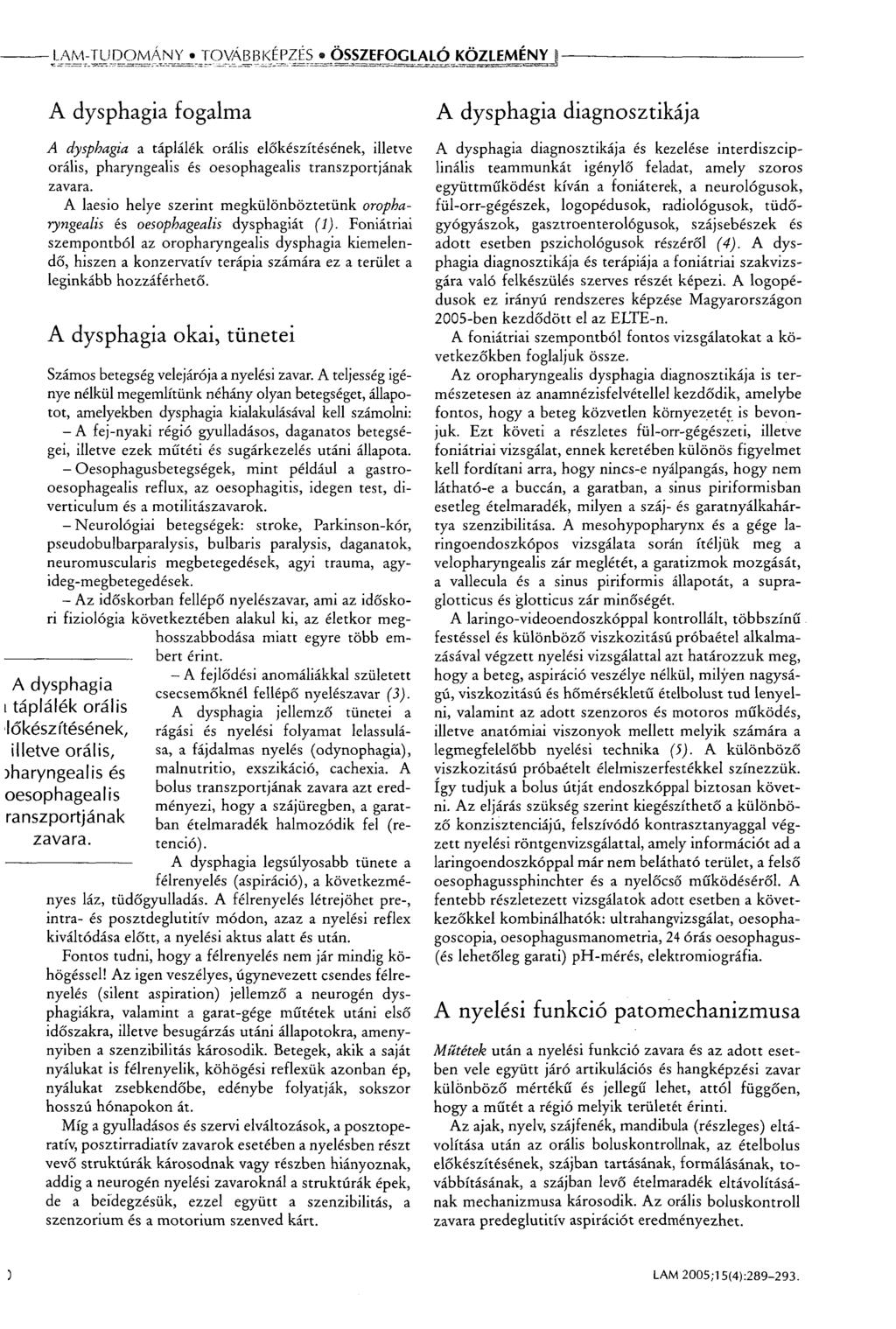 I-AM-TUDOMÁNL» TOVÁBBKÉPZÉS A dysphagia fogalma A dysphagia a táplálék orális előkészítésének, illetve orális, pharyngealis és oesophagealis transzportjának zavara.