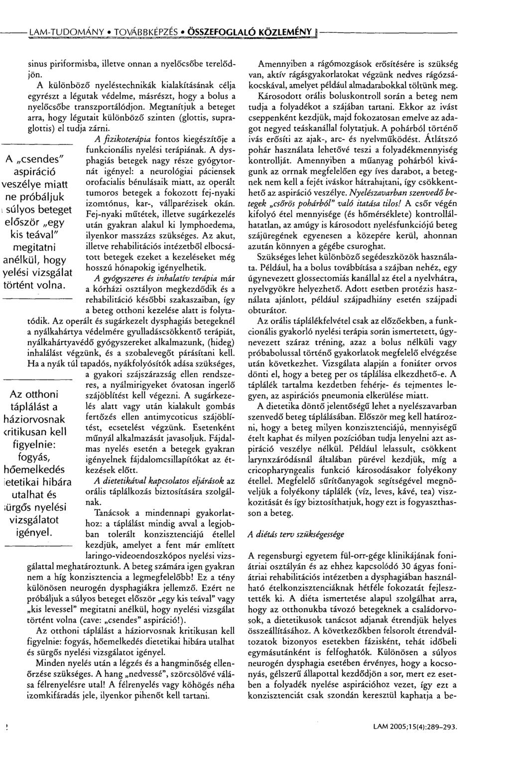 LAM-TUDOMÁNY TOVÁBBKÉPZÉS «ÖSSZEFOGLALÓ KÖZLEMÉNY j A csendes" aspiráció veszélye miatt ne próbáljuk i súlyos beteget először egy kis teával" megitatni anélkül, hogy yelési vizsgálat történt volna.
