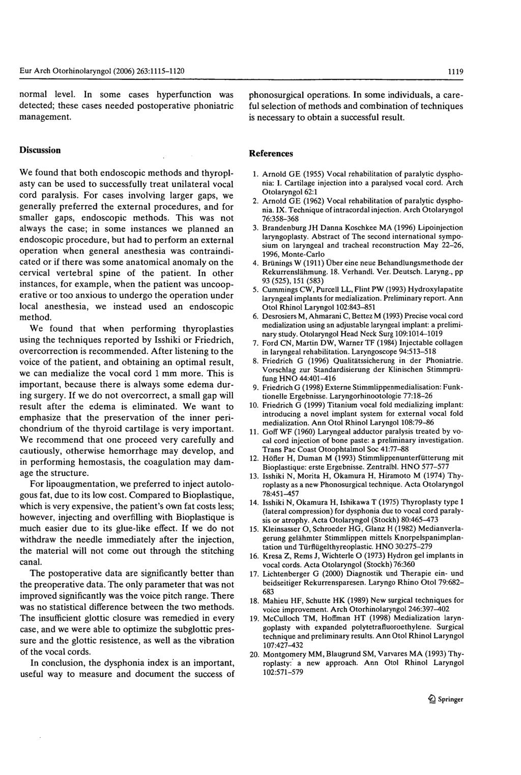 1119 Eur Arch Otorhinolaryngol (2006) 263:1115-1120 normal level. In some cases hyperfunction was detected; these cases needed postoperative phoniatric management. phonosurgical operations.