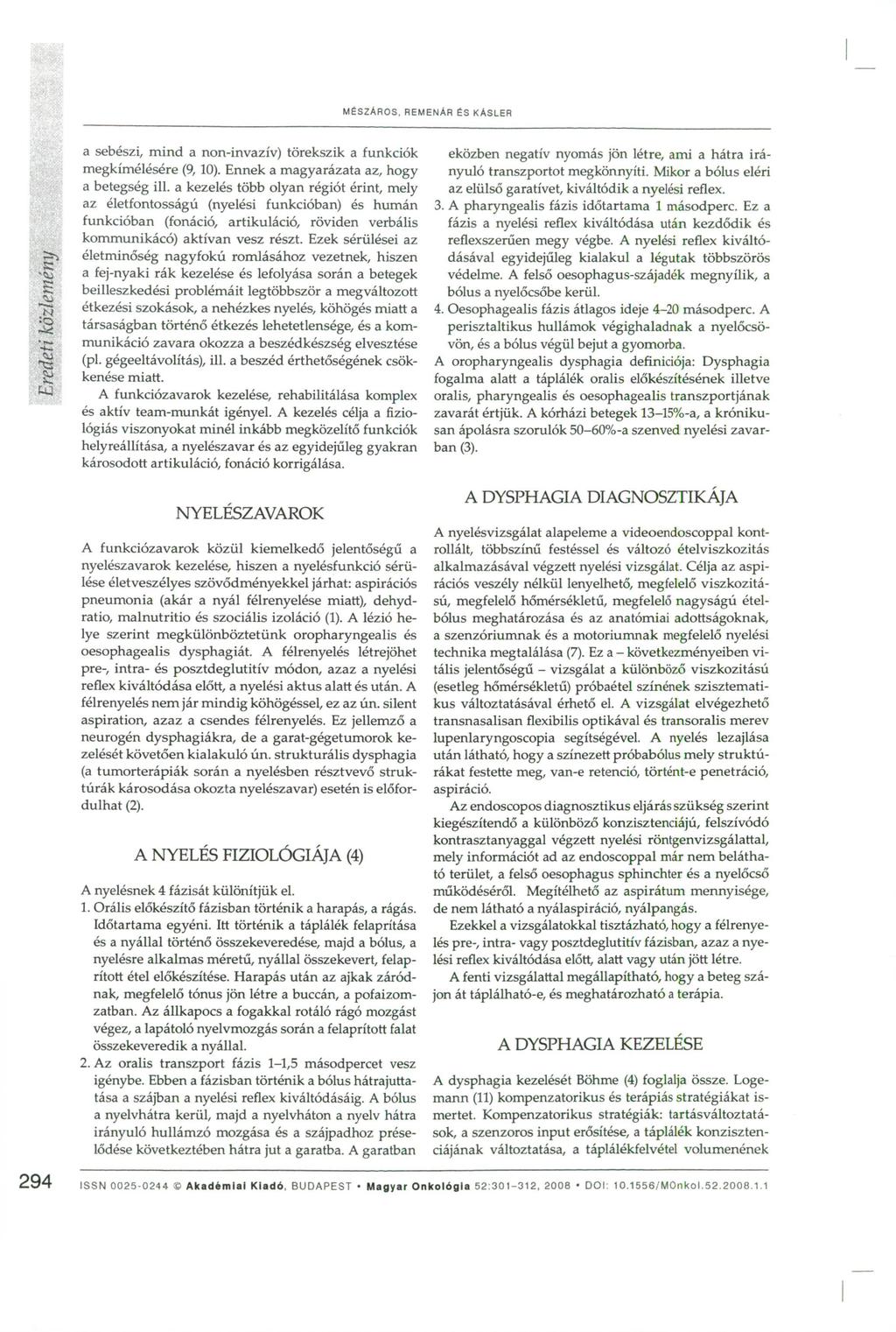 M É S Z Á R O S, R E M E N Á R ÉS K Á S L E R >1 K tu 3 ts w a sebészi, mind a non-invazív) törekszik a funkciók megkímélésére (9, 10). Ennek a magyarázata az, hogy a betegség ill.