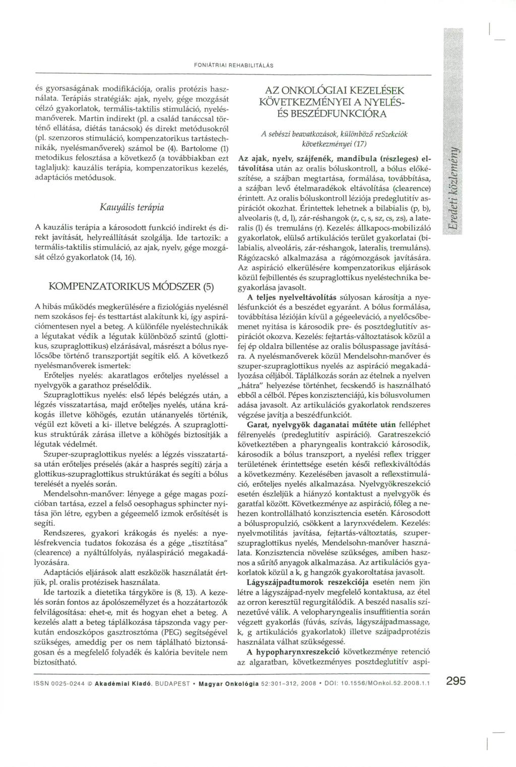 FONIATRIAI REHABILITALAS és gyorsaságának modifikációja, orális protézis használata. Terápiás stratégiák: ajak, nyelv, gége mozgását célzó gyakorlatok, termális-taktilis stimuláció, nyelésmanőverek.