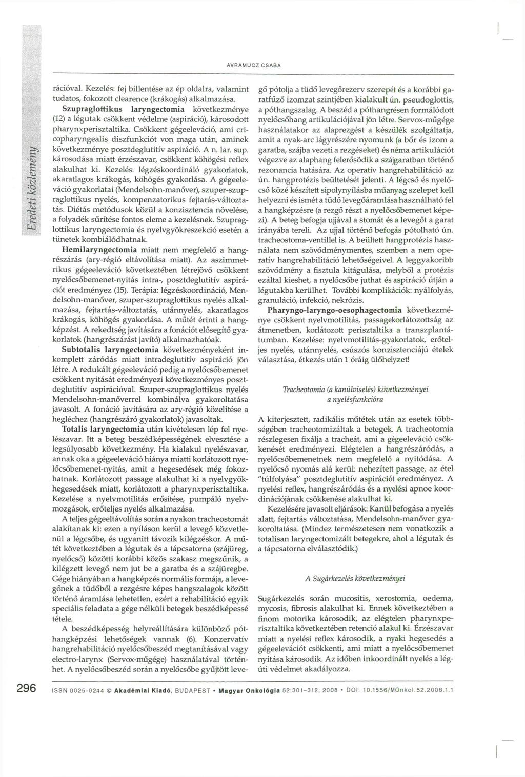 AVRAMUCZ CSABA >1 tu "-C ^ rációval. Kezelés: fej billentése az ép oldalra, valamint tudatos, fokozott clearence (krákogás) alkalmazása.