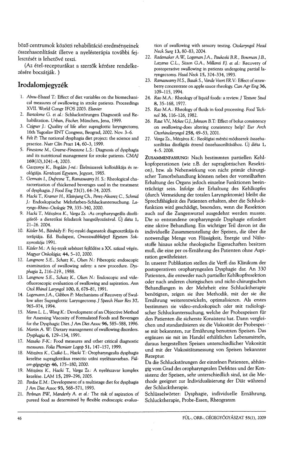 böző centrumok közötti rehabilitáció eredményeinek összehasonlítását illetve a nyelésterápia további fejlesztését is lehetővé teszi. (Az étel-recepturákat a szerzők kérésre rendelkezésére bocsátják.