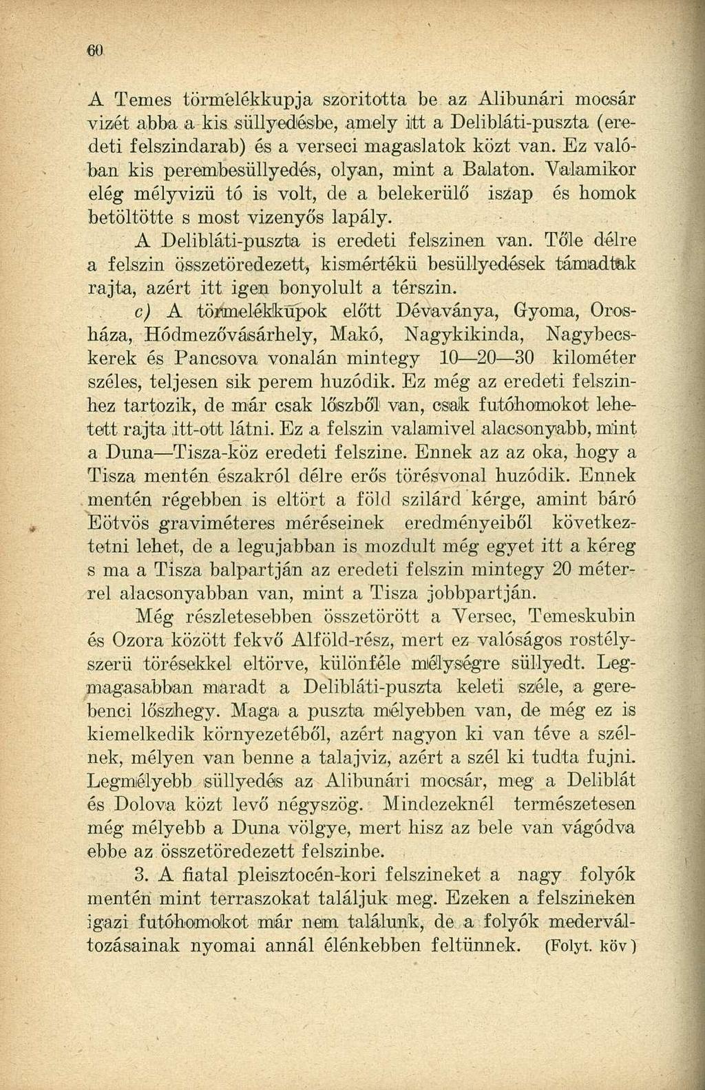 (ifi A Temes törmélékkupja szorította be az Alibunári mocsár vizét abba a kis süllyedésbe, amely itt a Delibláti-puszta (eredeti felszindarab) és a verseci magaslatok közt van.