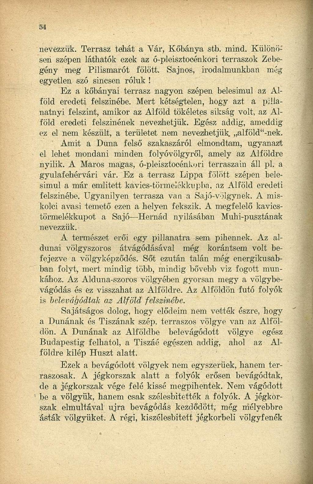 nevezzük. Terrasz tehát a Vár, Kőbánya stb. mind. Különö : seh szépen láthatók ezek az ó-pleisztocénkori terraszok Zebegény meg Pilismarót fölött. Sajnos, irodalmunkban még egyetlen szó sincsen róluk!