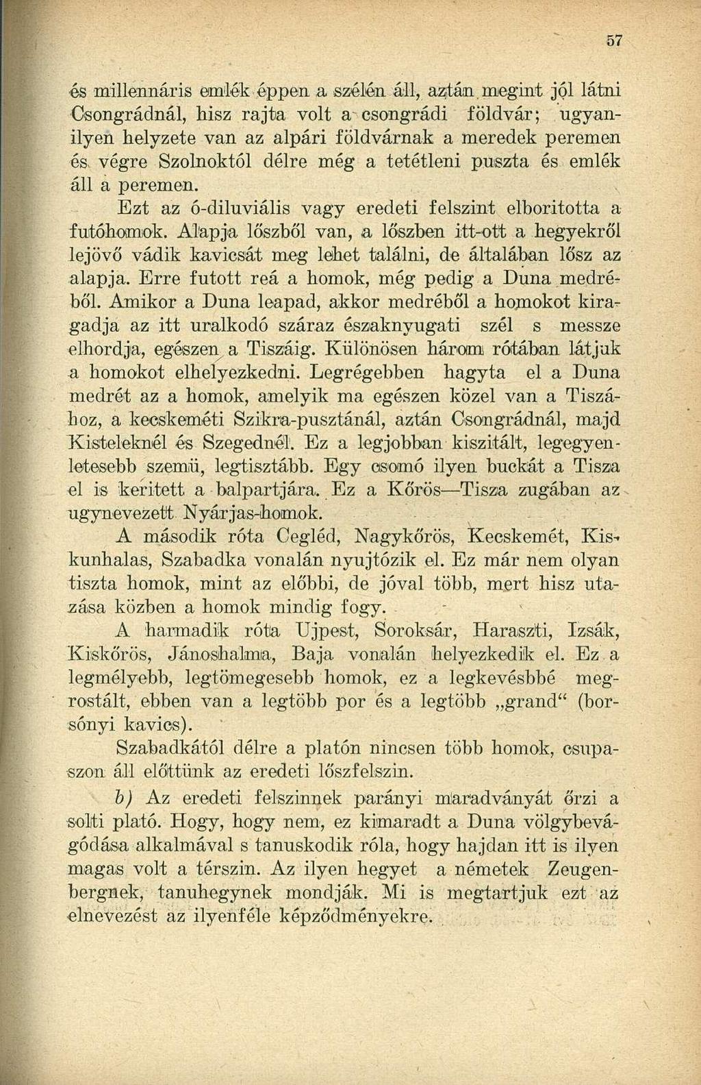 és millennáris emlék éppen a szélén áll, aztán.megint jól látni Csongrádnál, hisz rajta volt a-csongrádi földvár; ugyanilyen helyzete van az alpári földvárnak a meredek peremen és.