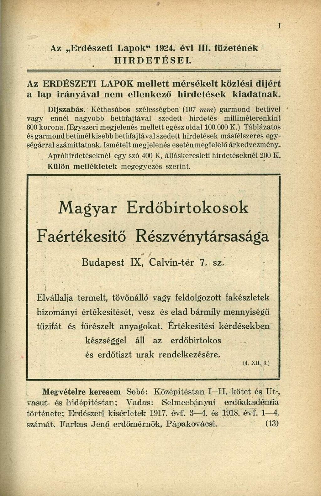 Az Erdészeti Lapok" 1924. évi III. füzetének HIRDETÉSEI. Az ERDÉSZETI LAPOK mellett mérsékelt közlési dijért a lap irányával nem ellenkező hirdetések kiadatnak. Díjszabás.