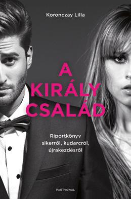 Könyv Ajánló Koronczay Lilla: A Király család Király Viktor és Király Linda neve ismerősen hangzik a zenerajongók körében, számtalan rajongójuk kitüntetett figyelemmel kíséri életüket.
