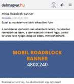 MÉDIAAJÁNLÓ MOBILFELÜLETEK R ROVATOLDALAKON C CIKKOLDALAKON 39) MOBIL ROADBLOCK NY / R / C AZ OLDALAK FELSŐ RÉSZÉN ELHELYEZKEDŐ NAGYOBB MÉRETŰ