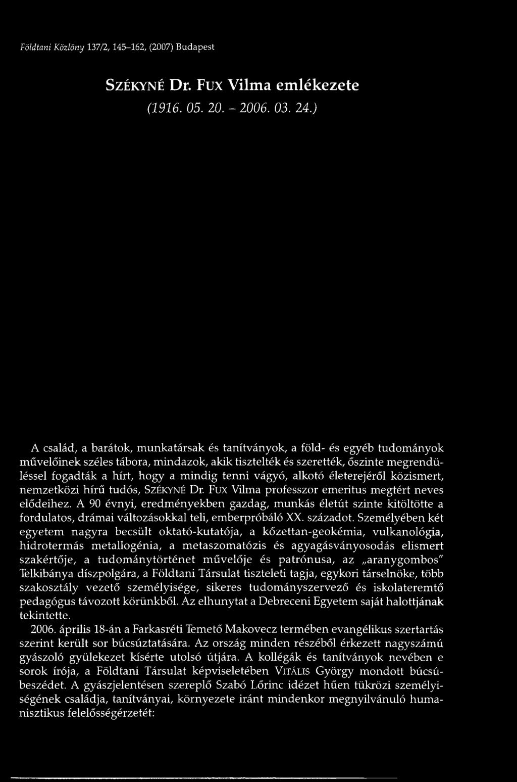 tenni vágyó, alkotó életerejéről közismert, nemzetközi hírű tudós, SZÉKYNÉ Dr. Fux Vilma professzor emeritus megtért neves elődeihez.