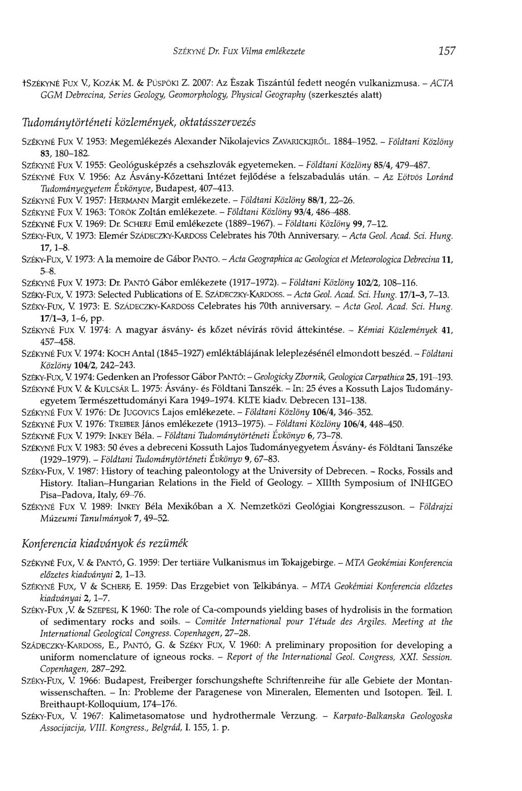 SZÉKYNÉ Dr. Fux Vilma emlékezete 157 TSZÉKYNÉ Fux V, KOZÁK M. & PÜSPÖKI Z. 2007: Az Észak Tiszántúl fedett neogén vulkanizmusa.