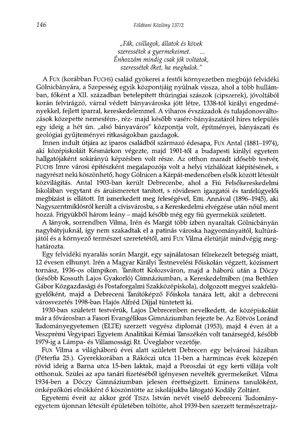 146 Földtani Közlöny 137/2 Fák, csillagok, állatok és kövek szeressétek a gyermekeimet. Énhozzám mindig csak jók voltatok, szeressétek őket, ha meghalok.