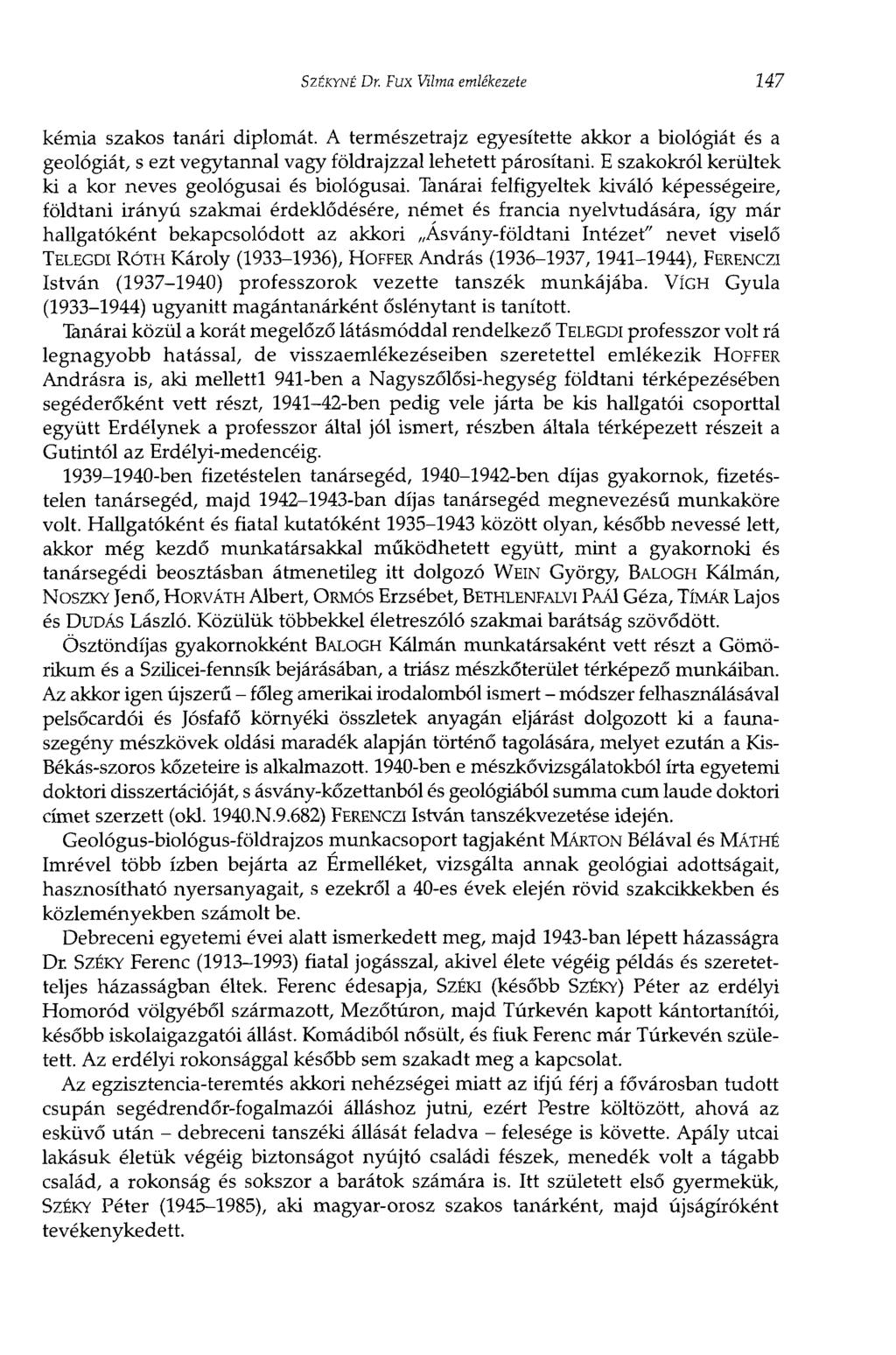 SZÉKYNÉ Dr. Fux Vilma emlékezete 147 kémia szakos tanári diplomát. A természetrajz egyesítette akkor a biológiát és a geológiát, s ezt vegytannal vagy földrajzzal lehetett párosítani.