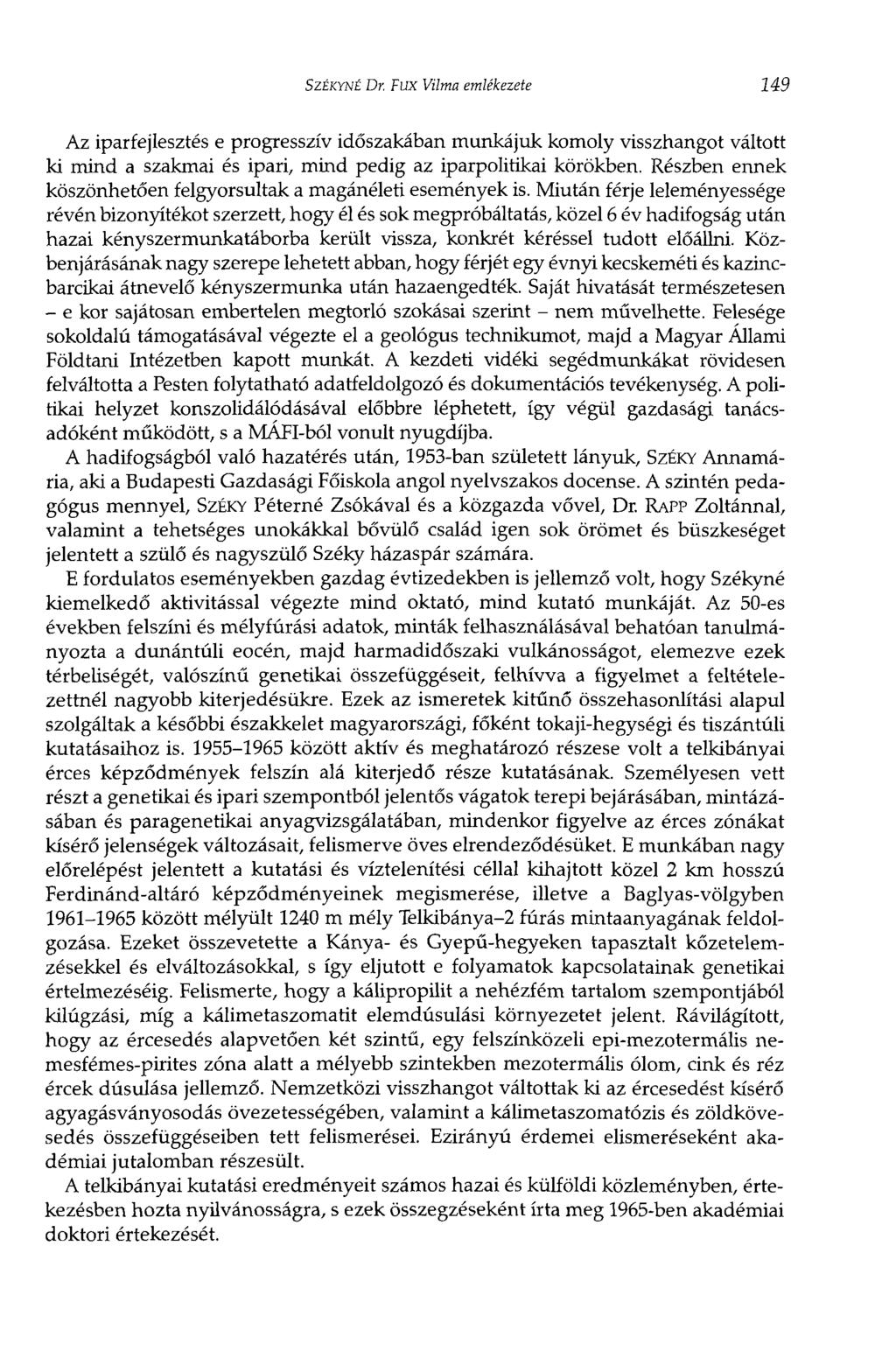 SZÉKYNÉ Dr. Fux Vilma emlékezete 149 Az iparfejlesztés e progresszív időszakában munkájuk komoly visszhangot váltott ki mind a szakmai és ipari, mind pedig az iparpolitikai körökben.