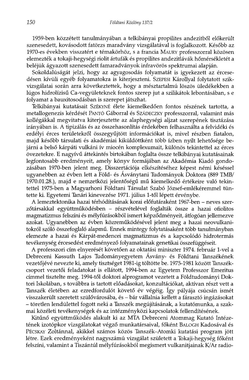 150 Földtani Közlöny 137/2 1959-ben közzétett tanulmányában a telkibányai propilites andezitből előkerült szenesedett, kovásodott fatörzs maradvány vizsgálatával is foglalkozott.