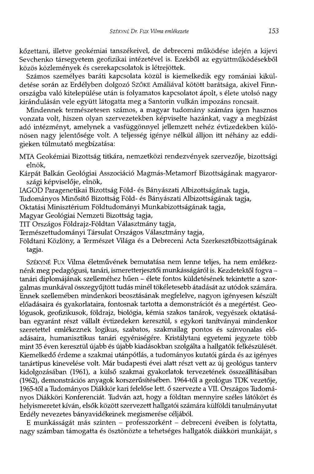 SZÉKYNÉ Dr. Fux Vilma emlékezete 153 kőzettani, illetve geokémiai tanszékeivel, de debreceni működése idején a kijevi Sevchenko társegyetem geofizikai intézetével is.