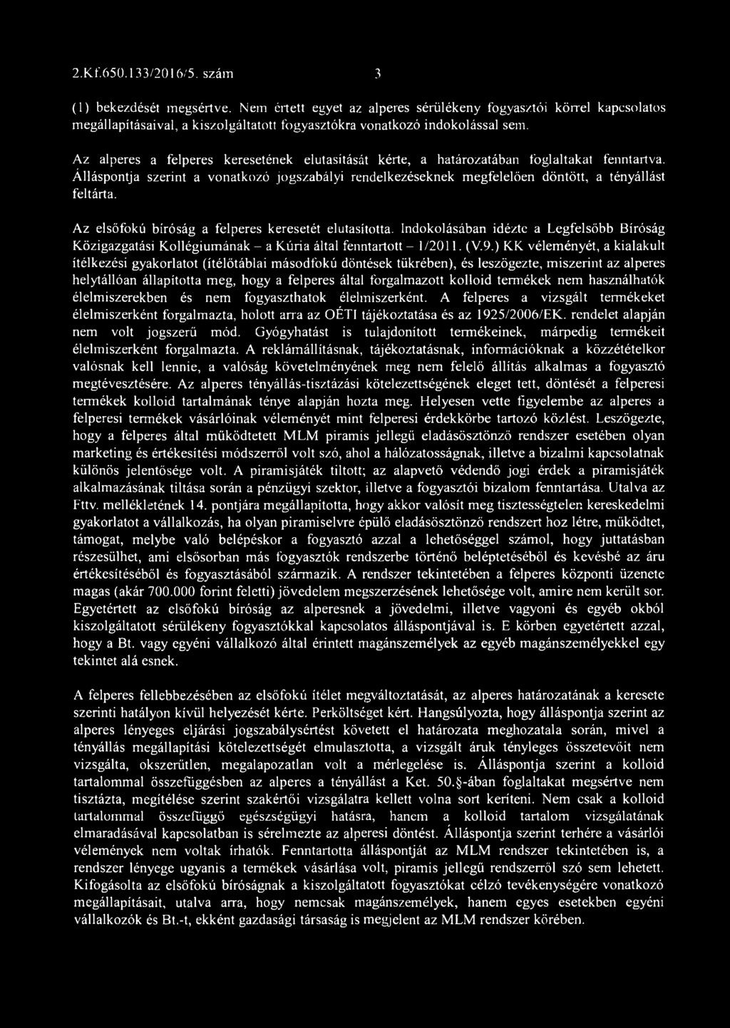 Az elsőfokú bíróság a felperes keresetét elutasította. Indokolásában idézte a Legfelsőbb Bíróság Közigazgatási Kollégiumának - a Kúria által fenntartott - 1/2011. (V.9.