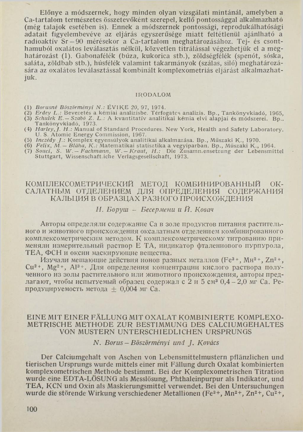 Előnye a módszernek, hogy minden olyan vizsgálati mintánál, amelyben a Ca-tartalom természetes összetevőként szerepel, kellő pontossággal alkalmazható (még talajok esetében is).