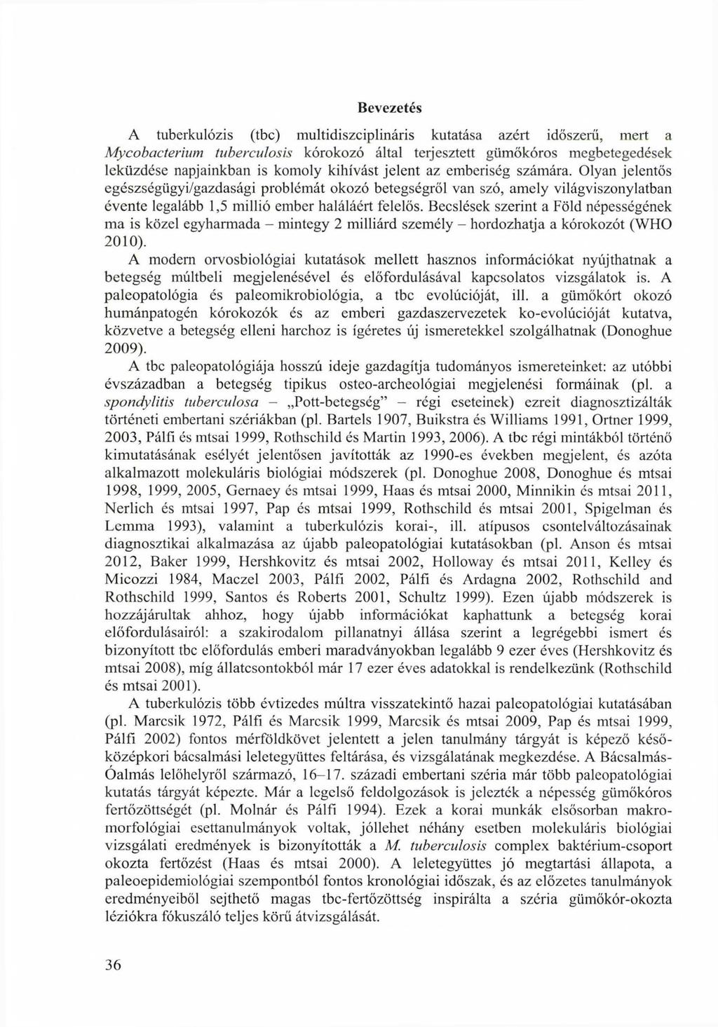 Bevezetés A tuberkulózis (tbc) multidiszciplináris kutatása azért időszerű, mert a Mycobacterium tuberculosis kórokozó által terjesztett gümőkóros megbetegedések leküzdése napjainkban is komoly