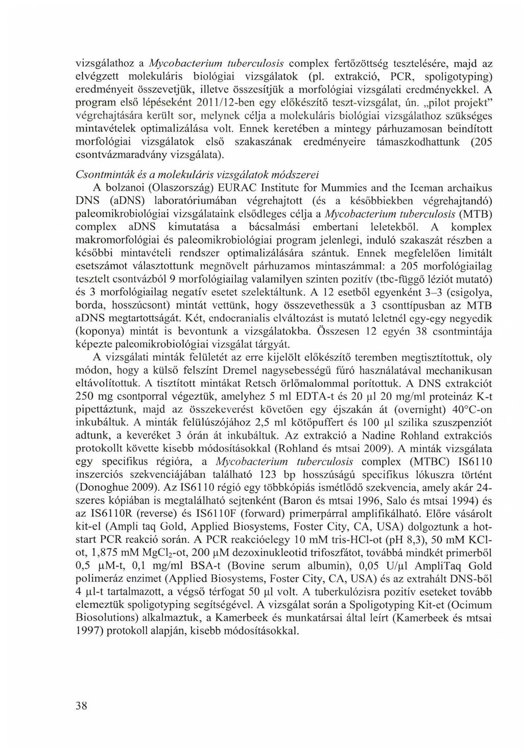 vizsgálathoz a Mycobacterium tuberculosis complex fertőzöttség tesztelésére, majd az elvégzett molekuláris biológiai vizsgálatok (pl.