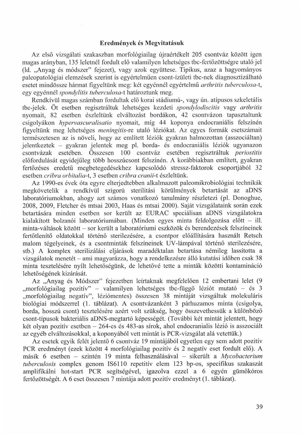 Eredmények és Megvitatásuk Az első vizsgálati szakaszban morfológiailag újraértékelt 205 csontváz között igen magas arányban, 135 leletnél fordult elő valamilyen lehetséges tbc-fertőzöttségre utaló