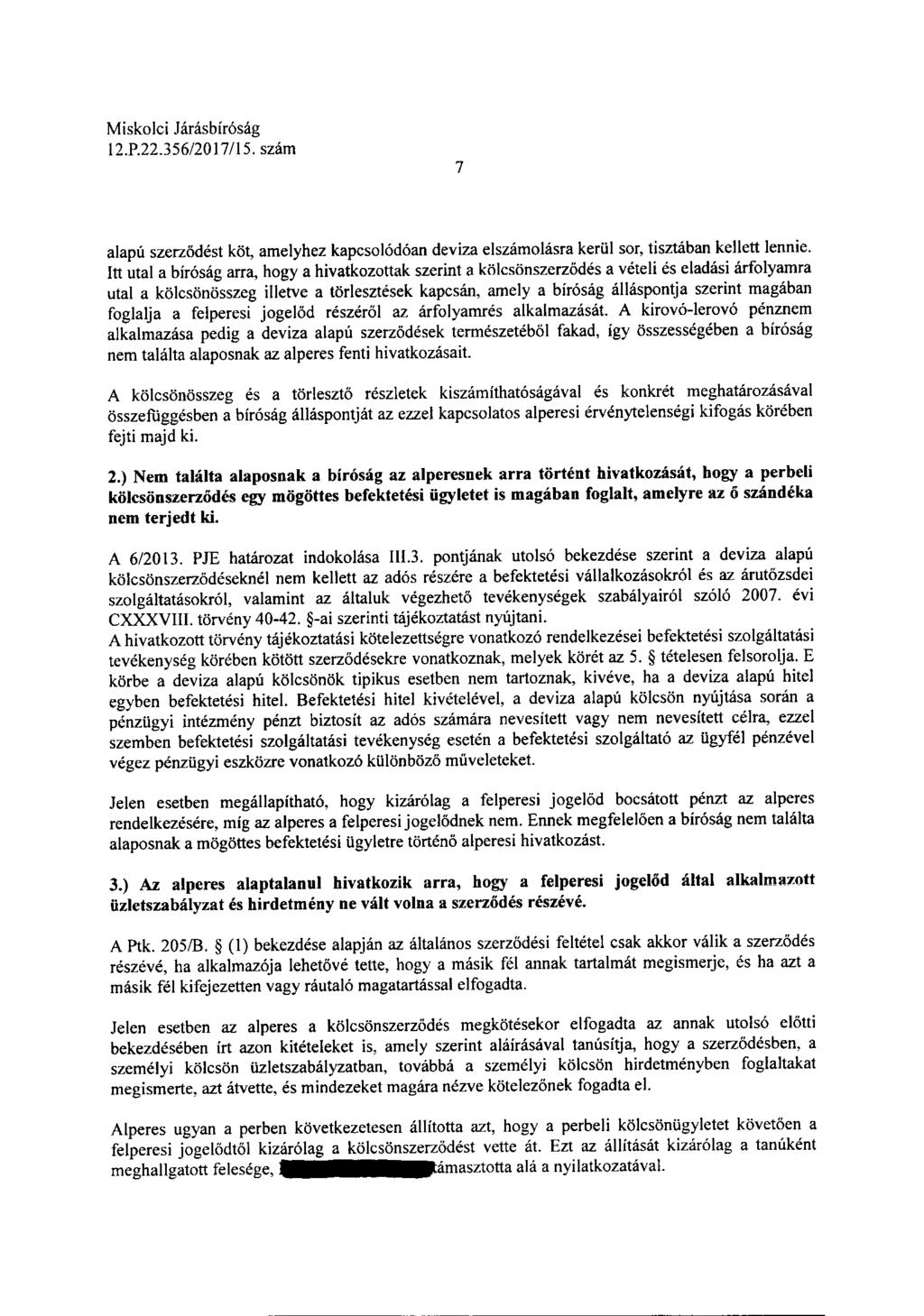 12.P.22.356/2017/15. 7 alapú szerződést köt, amelyhez kapcsolódóan deviza elolásra kerül sor, tisztában kellett lennie.