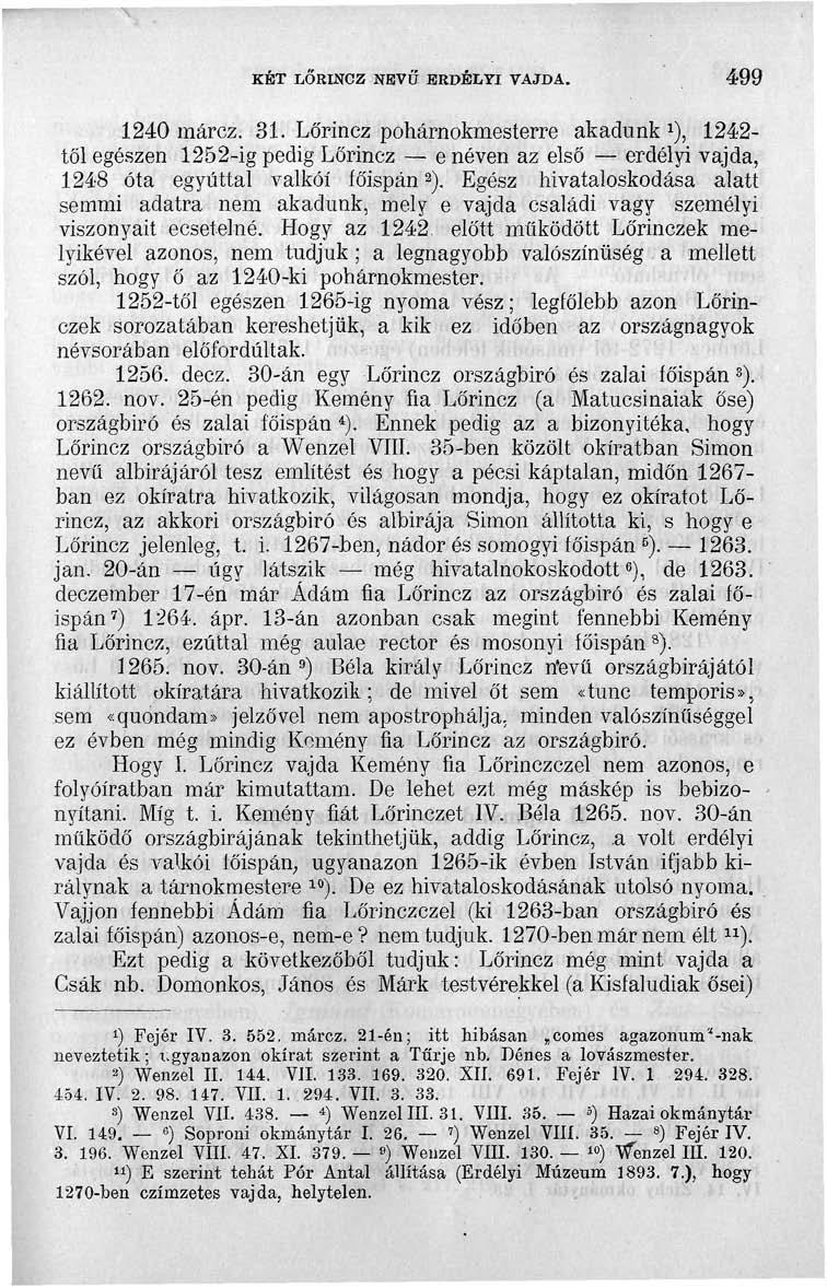 KÉT LŐRINCZ NEVŰ ERDÉLYI VAJDA. 499 1240 márcz. 31. Lőrincz pohárnokmesterre akadunk 1 ), 1242- tó'l egészen 1252-ig pedig Lőrincz e néven az első erdélyi vajda, 1248 óta egyúttal valkőí főispán 2 ).