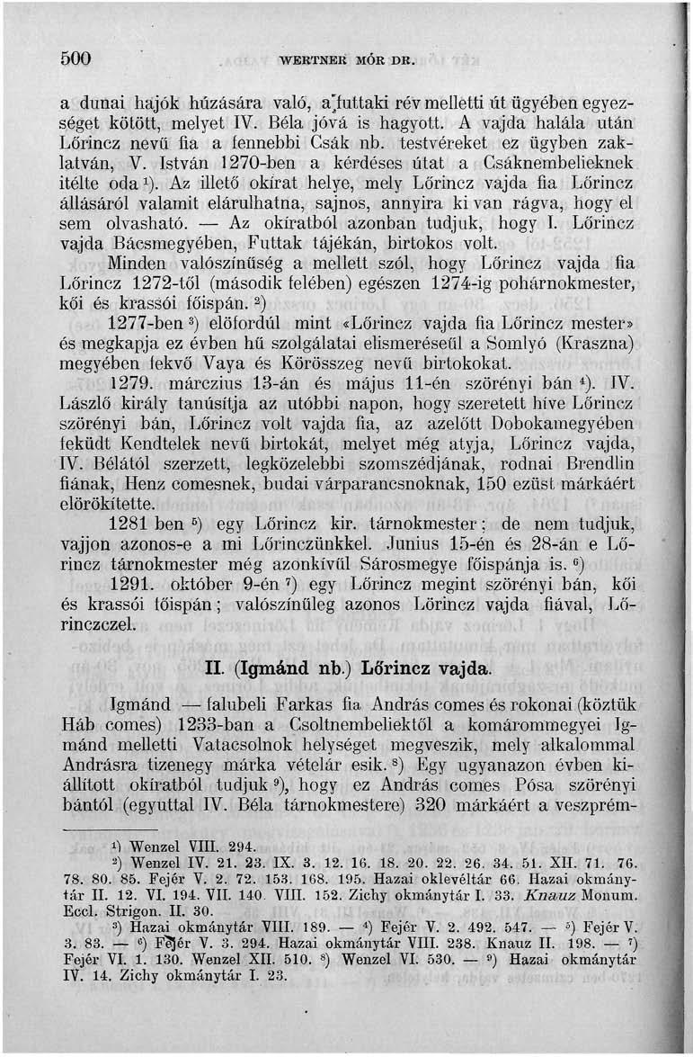 500 WERTNER MÓR DR. a dunai hajók húzására való, a'futtaki rév melletti út ügyében egyezséget kötött, melyet IV. Béla jóvá is hagyott. A vajda halála után Lőrincz nevű fia a fennebbi Csák nb.
