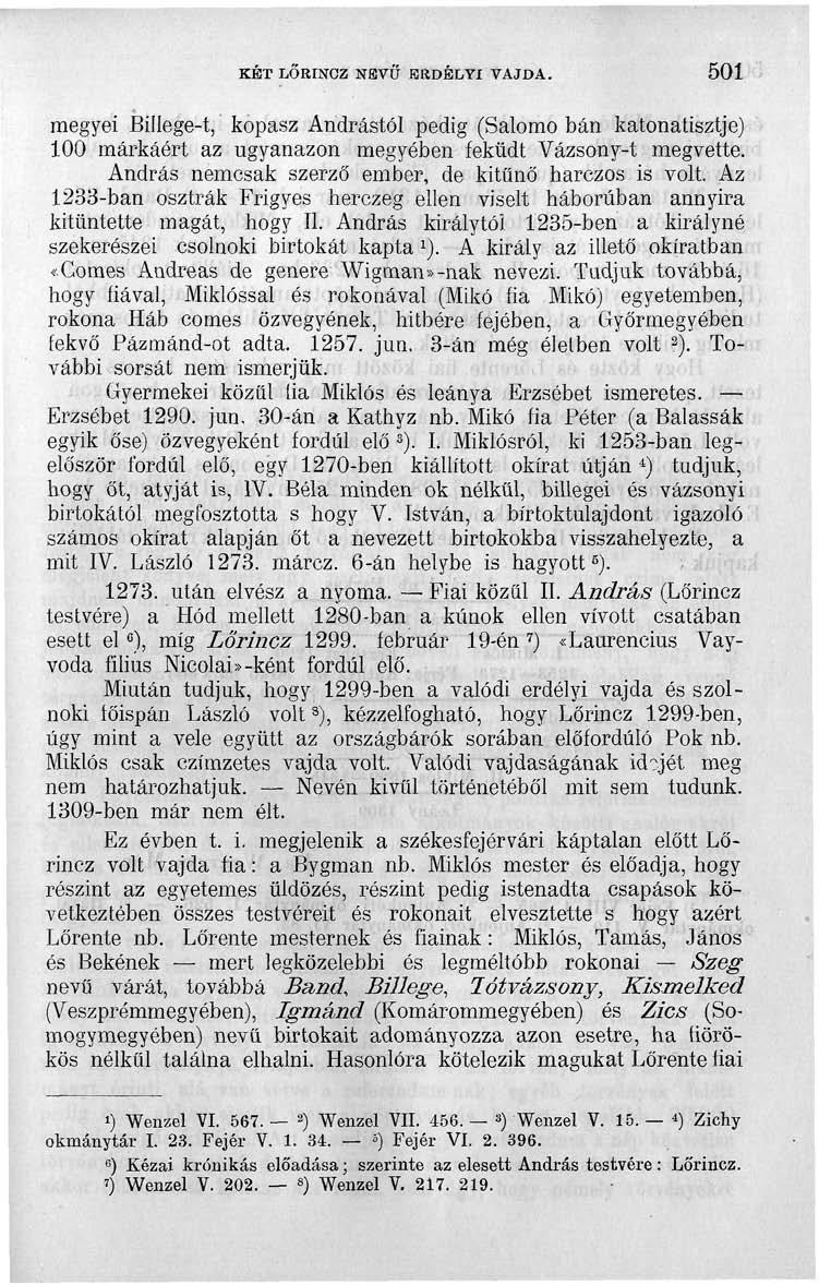 KÉT LŐEINOZ travü ERDÉLYI VAJDA. 501 megyei Billege-t, kopasz Andrástól pedig (Salomo bán katonatisztje) 100 márkáért az ugyanazon megyében feküdt Vázsony-t megvette.